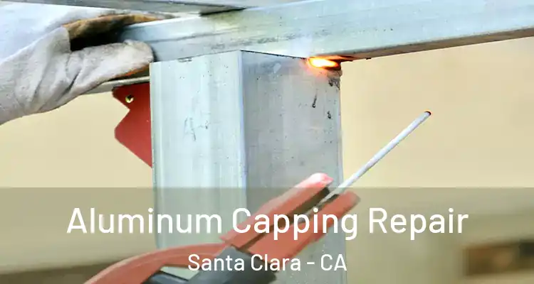  Aluminum Capping Repair Santa Clara - CA