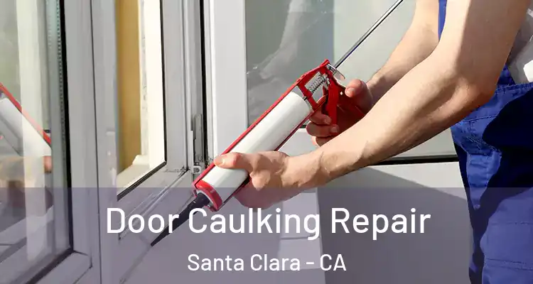  Door Caulking Repair Santa Clara - CA