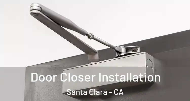  Door Closer Installation Santa Clara - CA