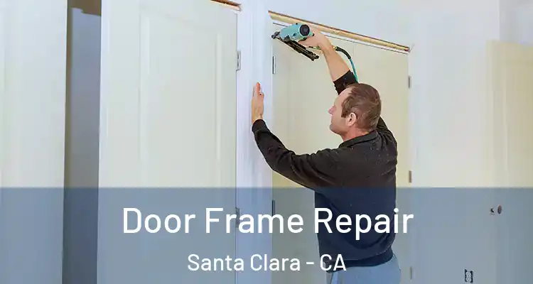  Door Frame Repair Santa Clara - CA