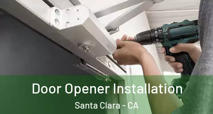  Door Opener Installation Santa Clara - CA