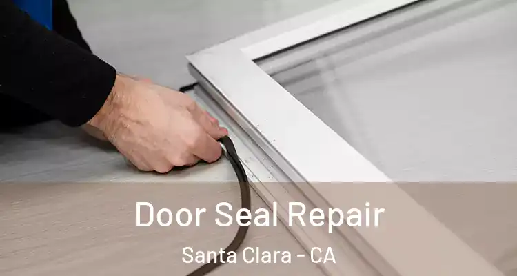  Door Seal Repair Santa Clara - CA