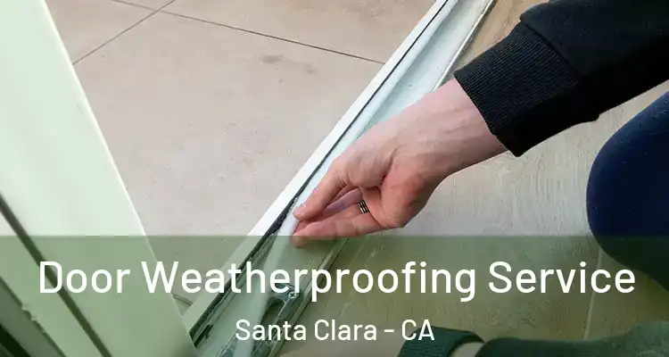  Door Weatherproofing Service Santa Clara - CA