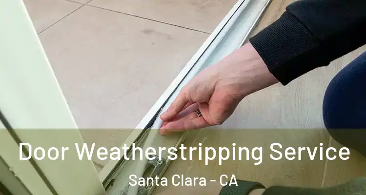  Door Weatherstripping Service Santa Clara - CA