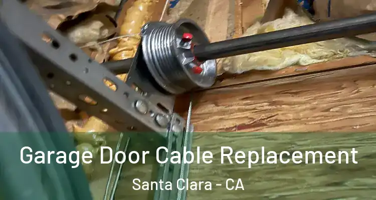  Garage Door Cable Replacement Santa Clara - CA