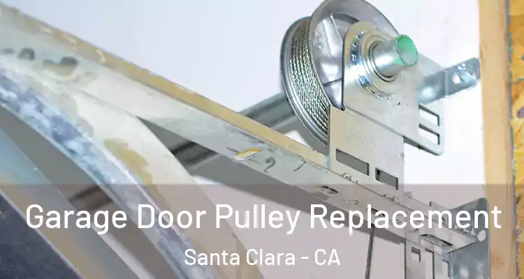  Garage Door Pulley Replacement Santa Clara - CA