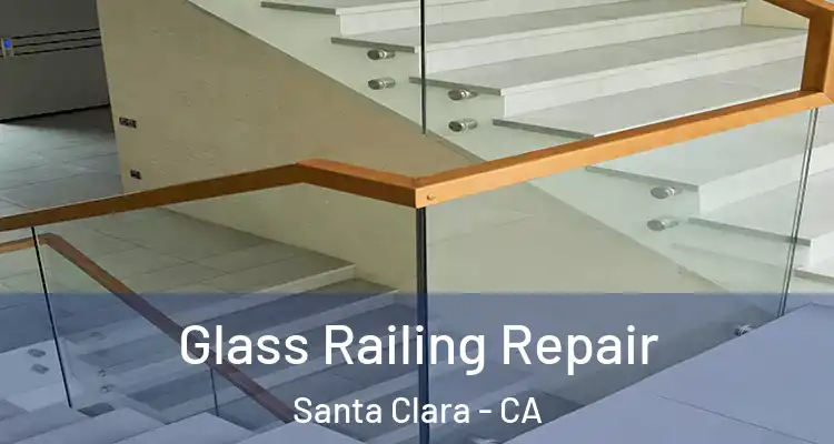  Glass Railing Repair Santa Clara - CA