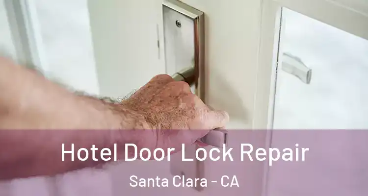  Hotel Door Lock Repair Santa Clara - CA