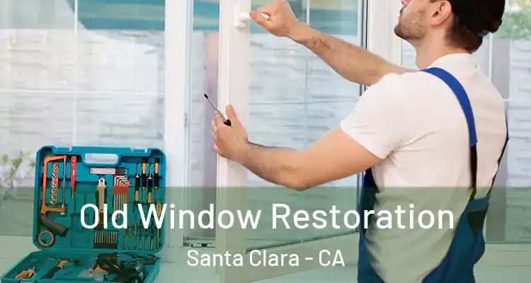  Old Window Restoration Santa Clara - CA