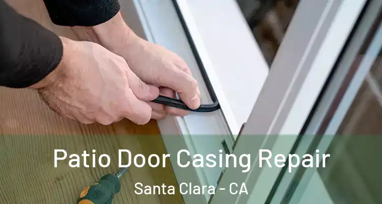  Patio Door Casing Repair Santa Clara - CA
