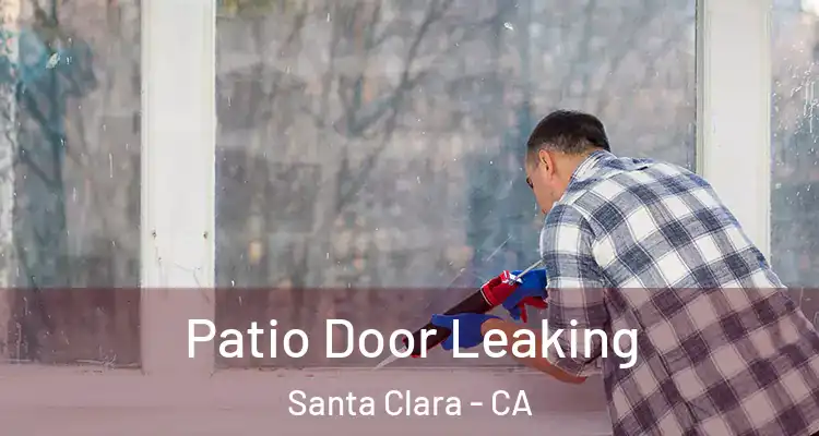  Patio Door Leaking Santa Clara - CA