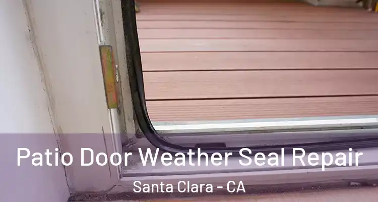  Patio Door Weather Seal Repair Santa Clara - CA
