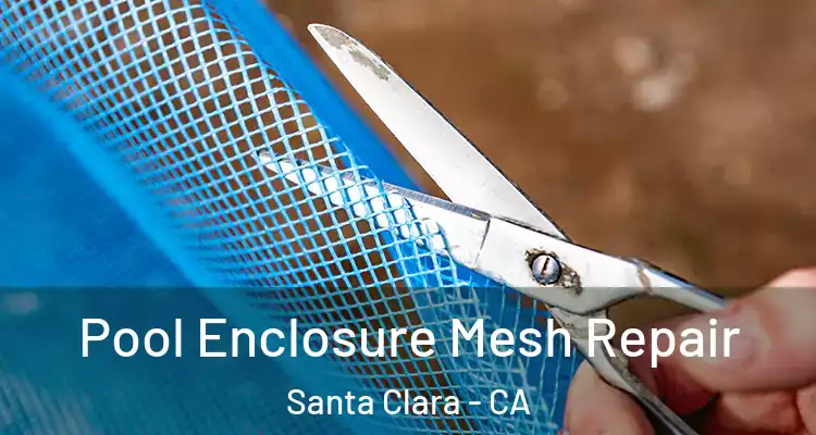 Pool Enclosure Mesh Repair Santa Clara - CA