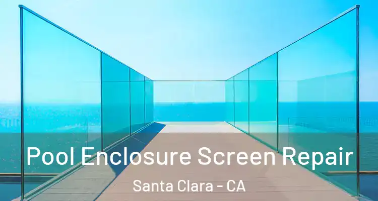  Pool Enclosure Screen Repair Santa Clara - CA