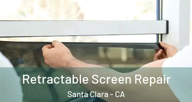  Retractable Screen Repair Santa Clara - CA