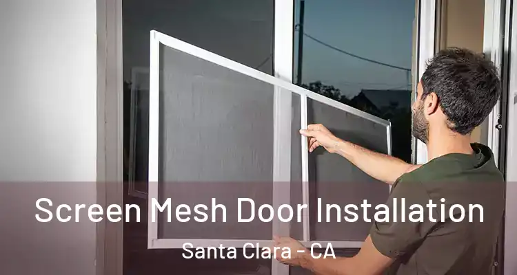  Screen Mesh Door Installation Santa Clara - CA