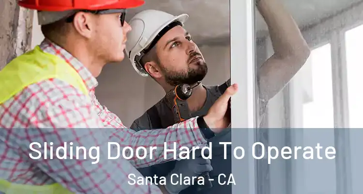  Sliding Door Hard To Operate Santa Clara - CA