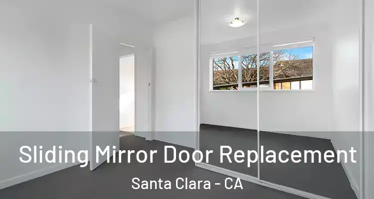  Sliding Mirror Door Replacement Santa Clara - CA