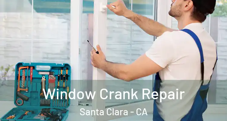 Window Crank Repair Santa Clara - CA