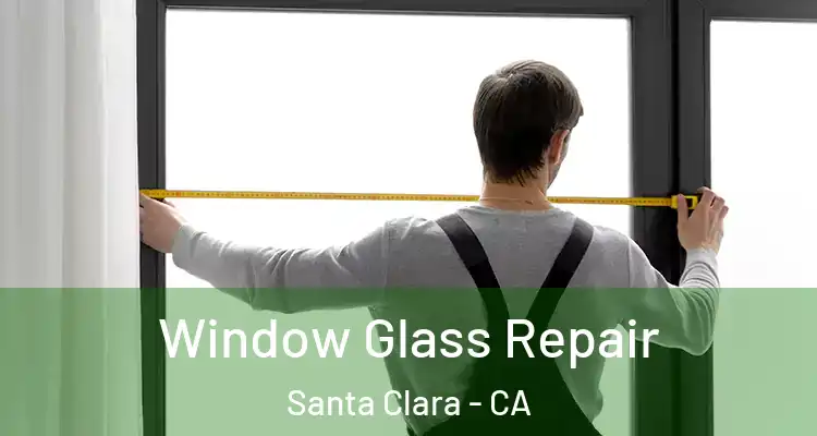  Window Glass Repair Santa Clara - CA