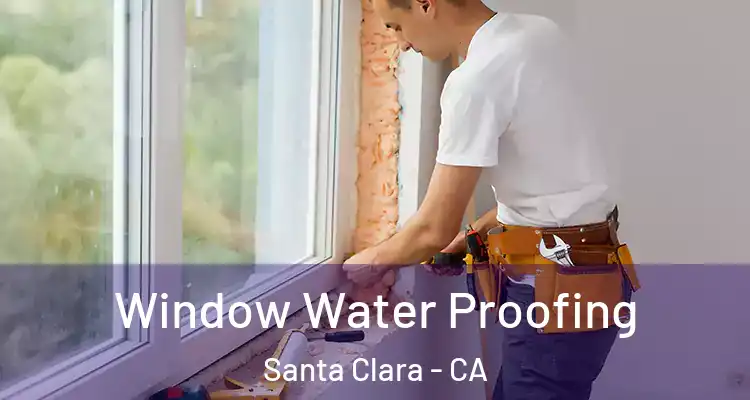  Window Water Proofing Santa Clara - CA